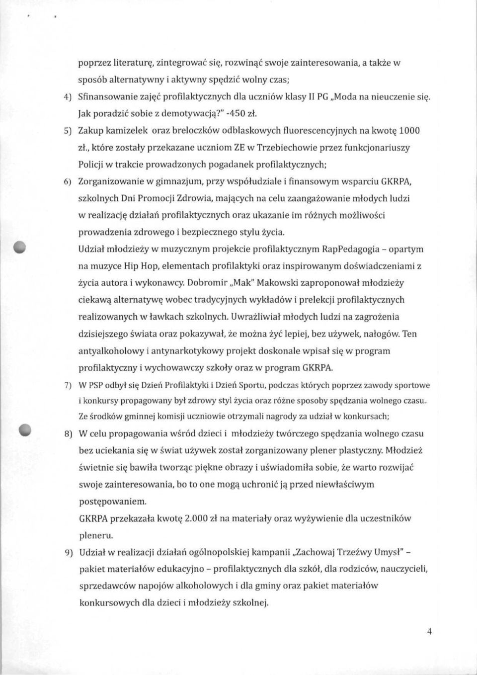 , które zostały przekazane uczniom ZE w Trzebiechowie przez funkcjonariuszy Policji w trakcie prowadzonych pogadanek profilaktycznych; 6) Zorganizowanie w gimnazjum, przy współudziale i finansowym