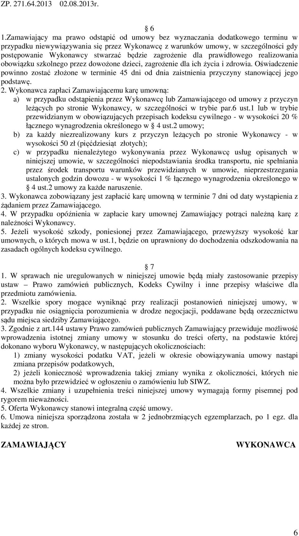 Oświadczenie powinno zostać złożone w terminie 45 dni od dnia zaistnienia przyczyny stanowiącej jego podstawę. 2.