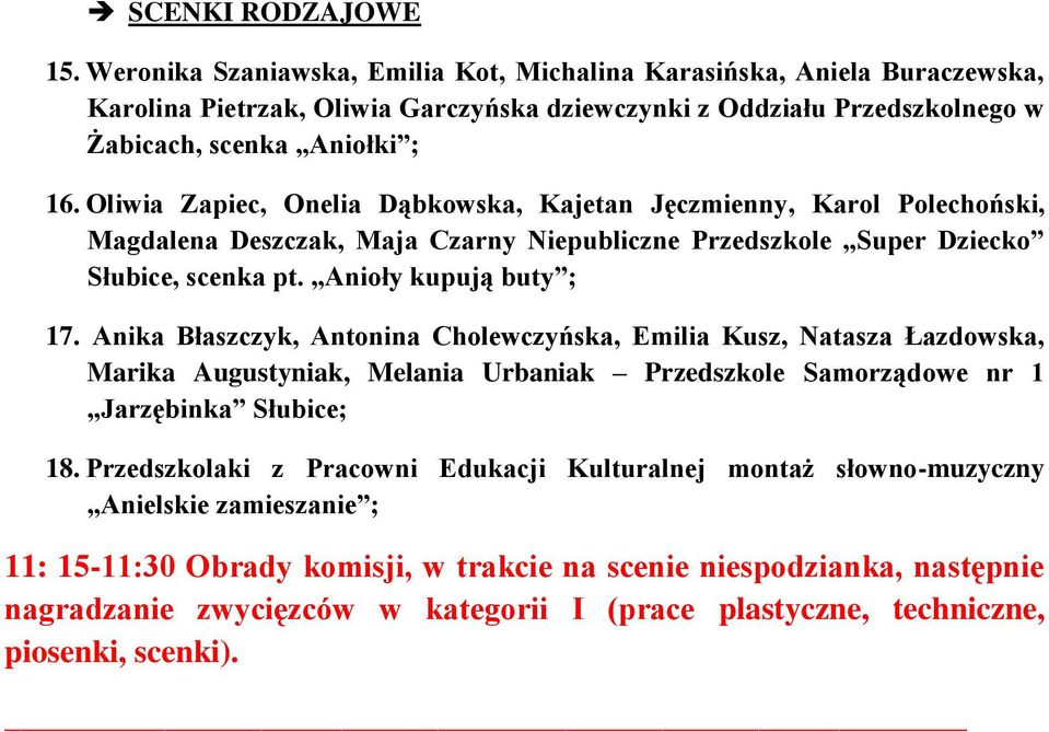 Oliwia Zapiec, Onelia Dąbkowska, Kajetan Jęczmienny, Karol Polechoński, Magdalena Deszczak, Maja Czarny Niepubliczne Przedszkole Super Dziecko Słubice, scenka pt. Anioły kupują buty ; 17.