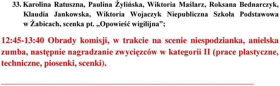 Opowieść wigilijna ; 12:45-13:40 Obrady komisji, w trakcie na scenie niespodzianka,