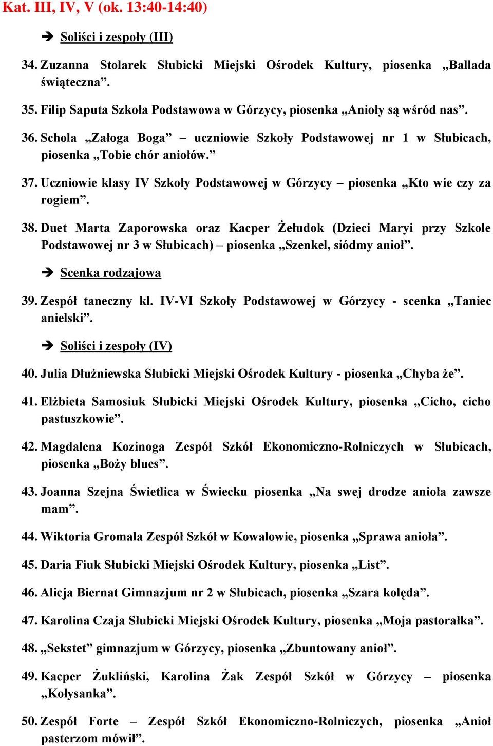 Uczniowie klasy IV Szkoły Podstawowej w Górzycy piosenka Kto wie czy za rogiem. 38.