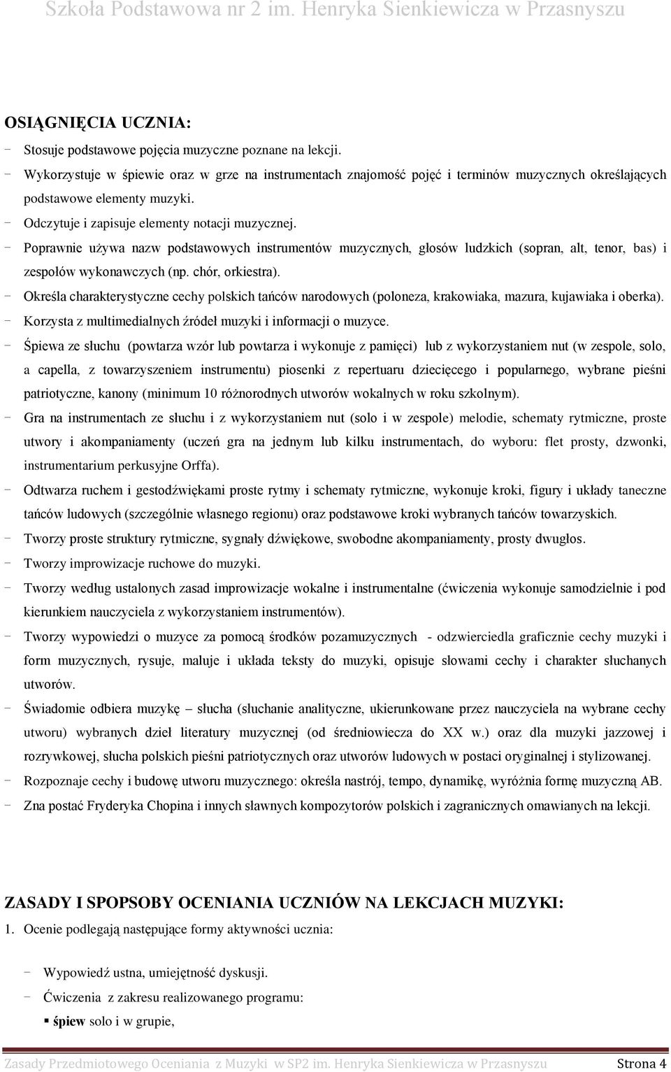 - Poprawnie używa nazw podstawowych instrumentów muzycznych, głosów ludzkich (sopran, alt, tenor, bas) i zespołów wykonawczych (np. chór, orkiestra).