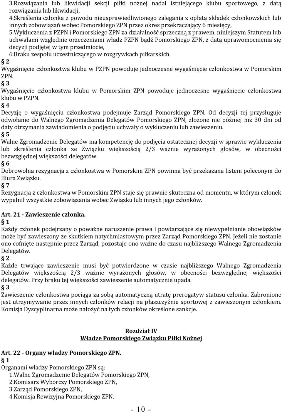 Wykluczenia z PZPN i Pomorskiego ZPN za działalność sprzeczną z prawem, niniejszym Statutem lub uchwałami względnie orzeczeniami władz PZPN bądź Pomorskiego ZPN, z datą uprawomocnienia się decyzji