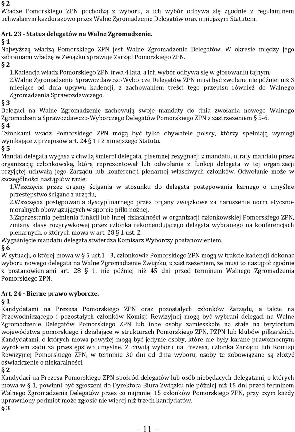 Kadencja władz Pomorskiego ZPN trwa 4 lata, a ich wybór odbywa się w głosowaniu tajnym. 2.