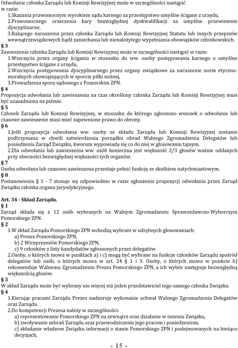 Rażącego naruszenia przez członka Zarządu lub Komisji Rewizyjnej Statutu lub innych przepisów wewnątrzzwiązkowych bądź zaniechania lub nienależytego wypełniania obowiązków członkowskich.