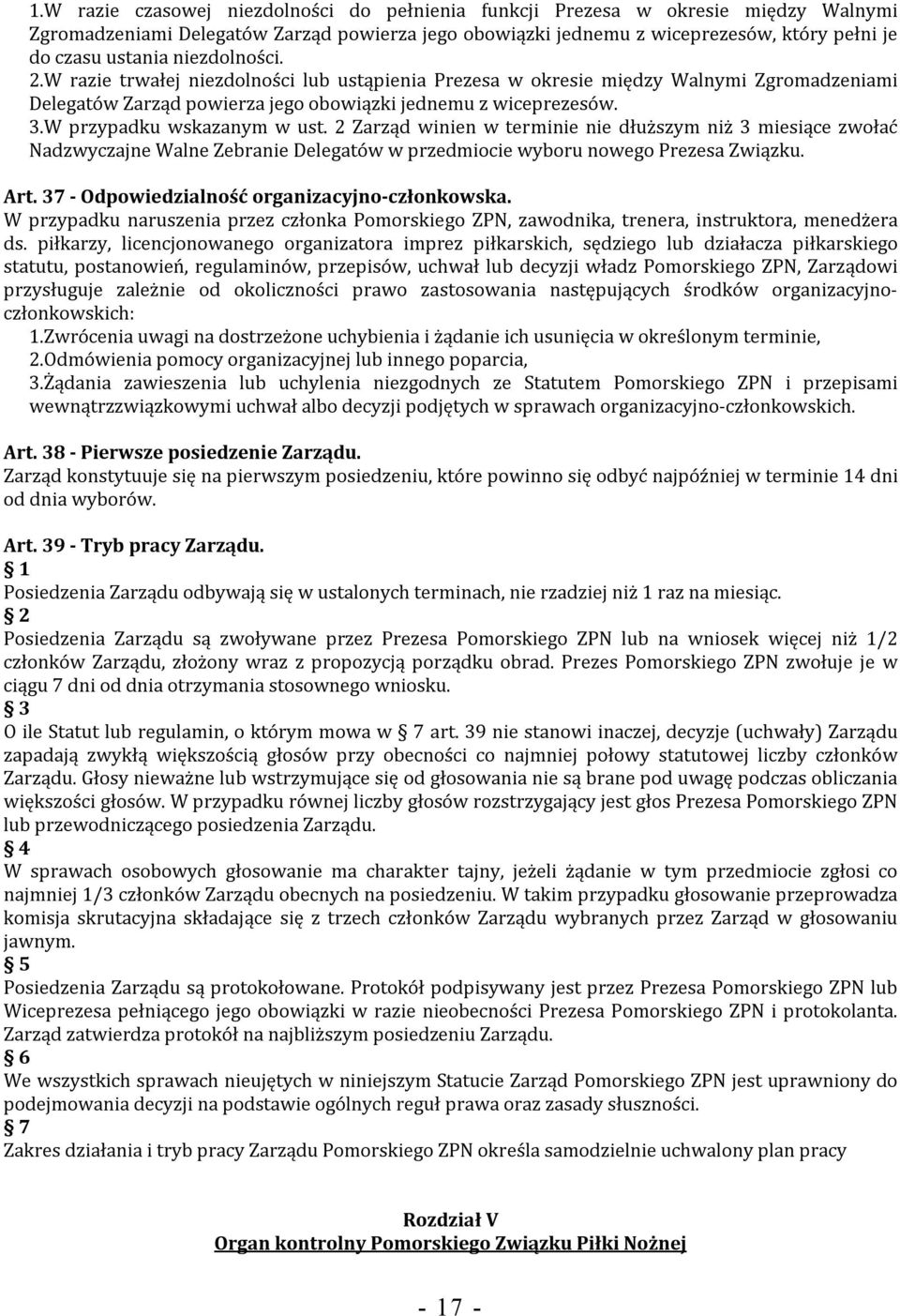 W przypadku wskazanym w ust. 2 Zarząd winien w terminie nie dłuższym niż 3 miesiące zwołać Nadzwyczajne Walne Zebranie Delegatów w przedmiocie wyboru nowego Prezesa Związku. Art.