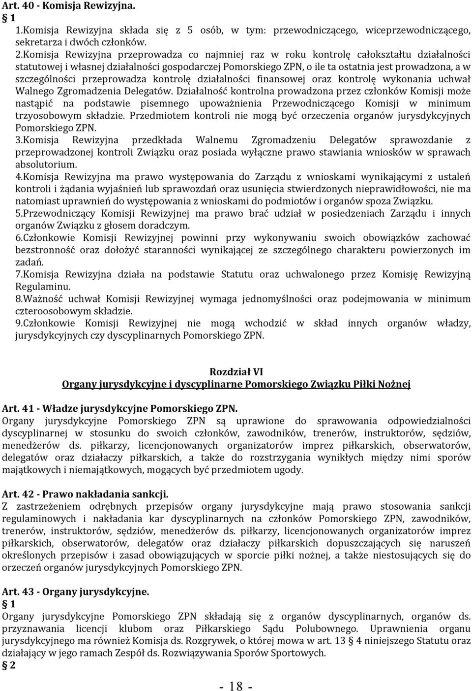 szczególności przeprowadza kontrolę działalności finansowej oraz kontrolę wykonania uchwał Walnego Zgromadzenia Delegatów.