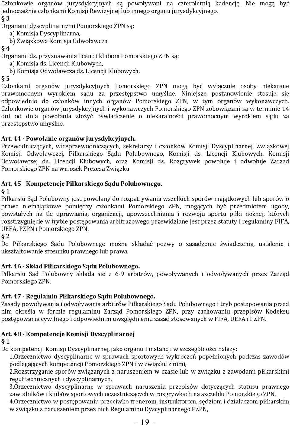 Licencji Klubowych, b) Komisja Odwoławcza ds. Licencji Klubowych.