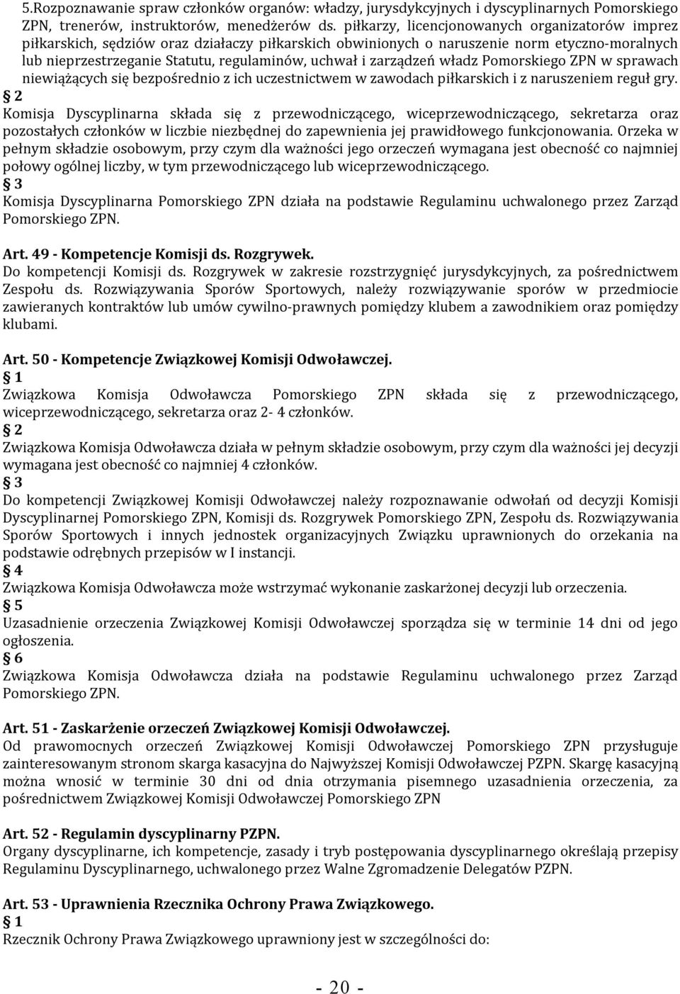 zarządzeń władz Pomorskiego ZPN w sprawach niewiążących się bezpośrednio z ich uczestnictwem w zawodach piłkarskich i z naruszeniem reguł gry.