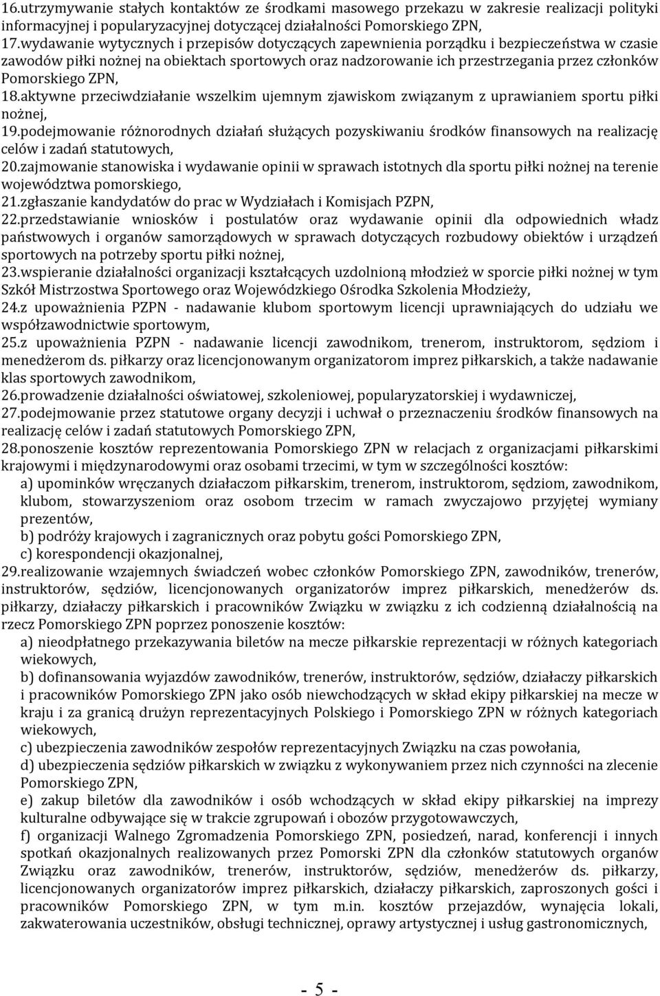 Pomorskiego ZPN, 18.aktywne przeciwdziałanie wszelkim ujemnym zjawiskom związanym z uprawianiem sportu piłki nożnej, 19.