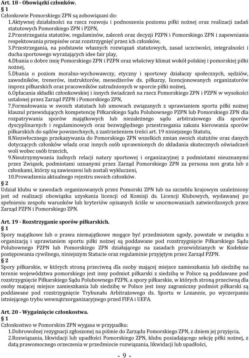 Przestrzegania statutów, regulaminów, zaleceń oraz decyzji PZPN i Pomorskiego ZPN i zapewniania respektowania przepisów oraz rozstrzygnięć przez ich członków, 3.