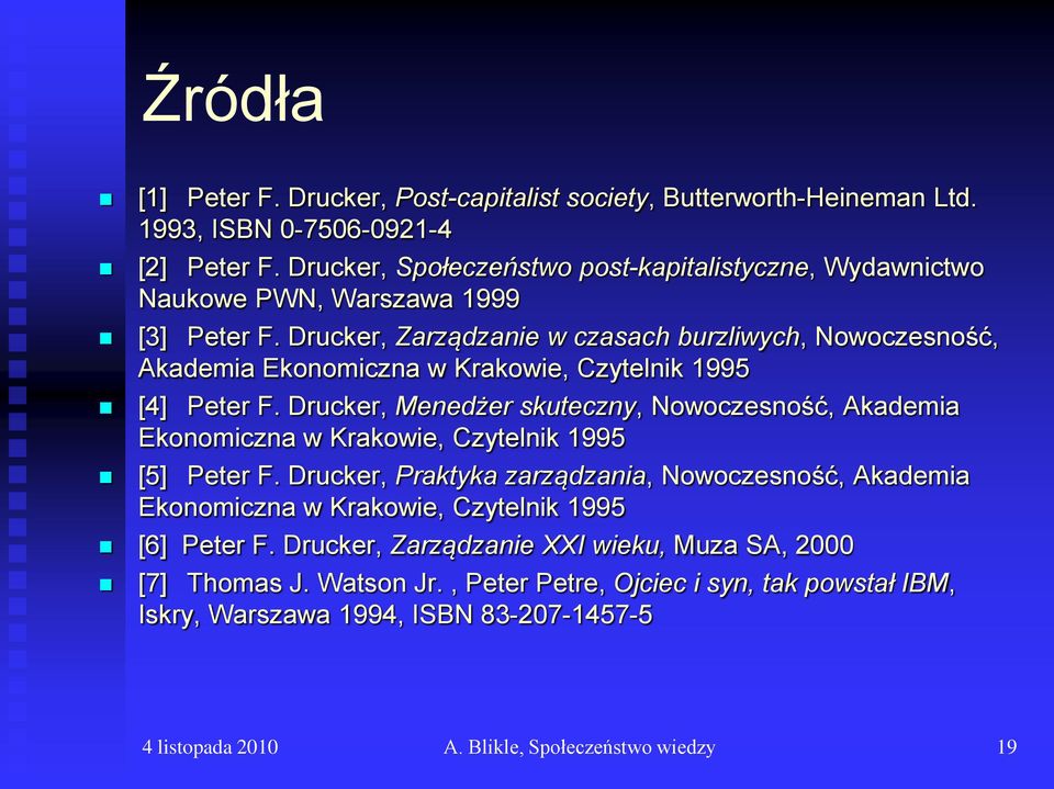 Drucker, Zarządzanie w czasach burzliwych, Nowoczesność, Akademia Ekonomiczna w Krakowie, Czytelnik 1995 [4] Peter F.