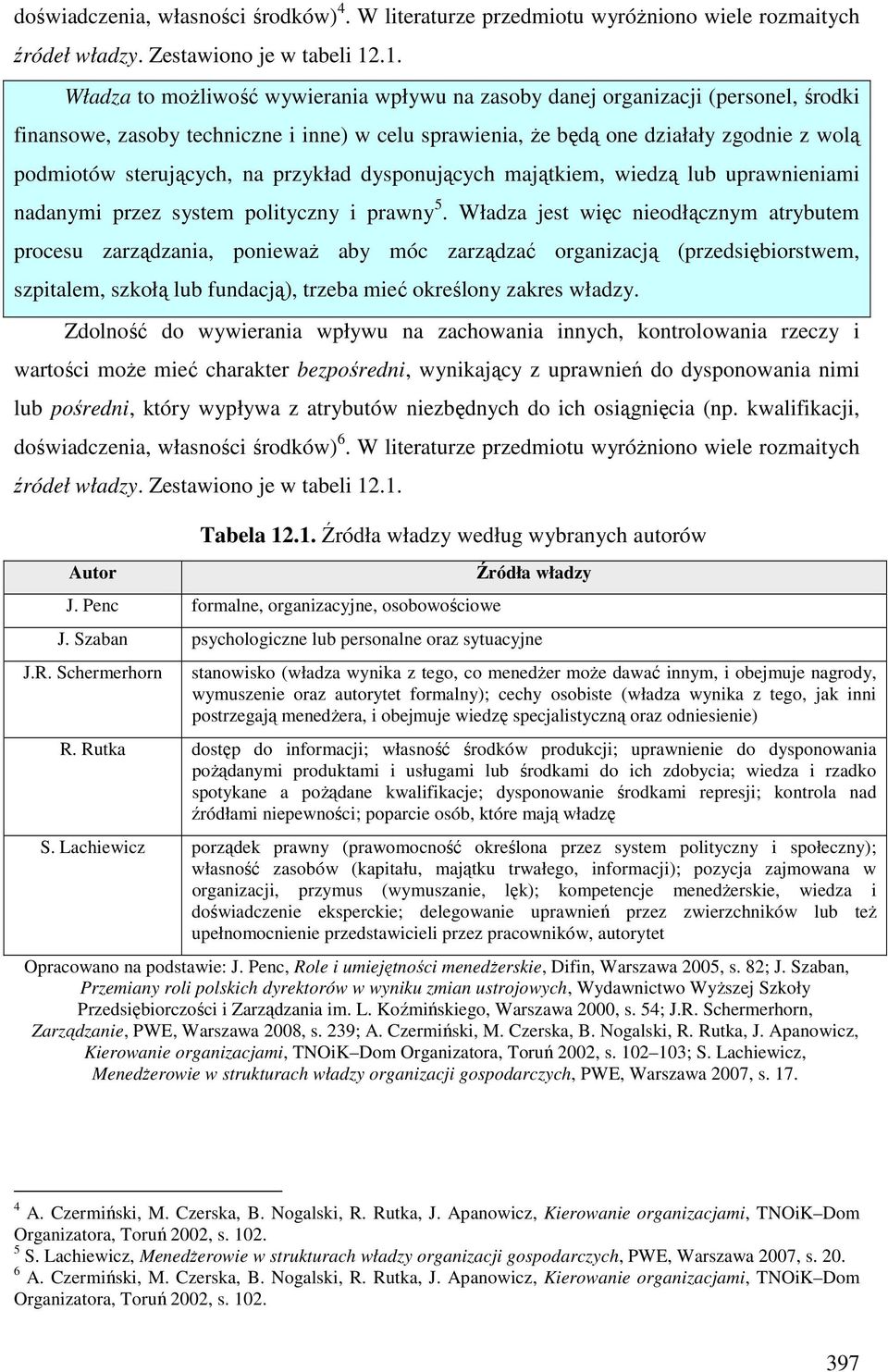 sterujących, na przykład dysponujących majątkiem, wiedzą lub uprawnieniami nadanymi przez system polityczny i prawny 5.