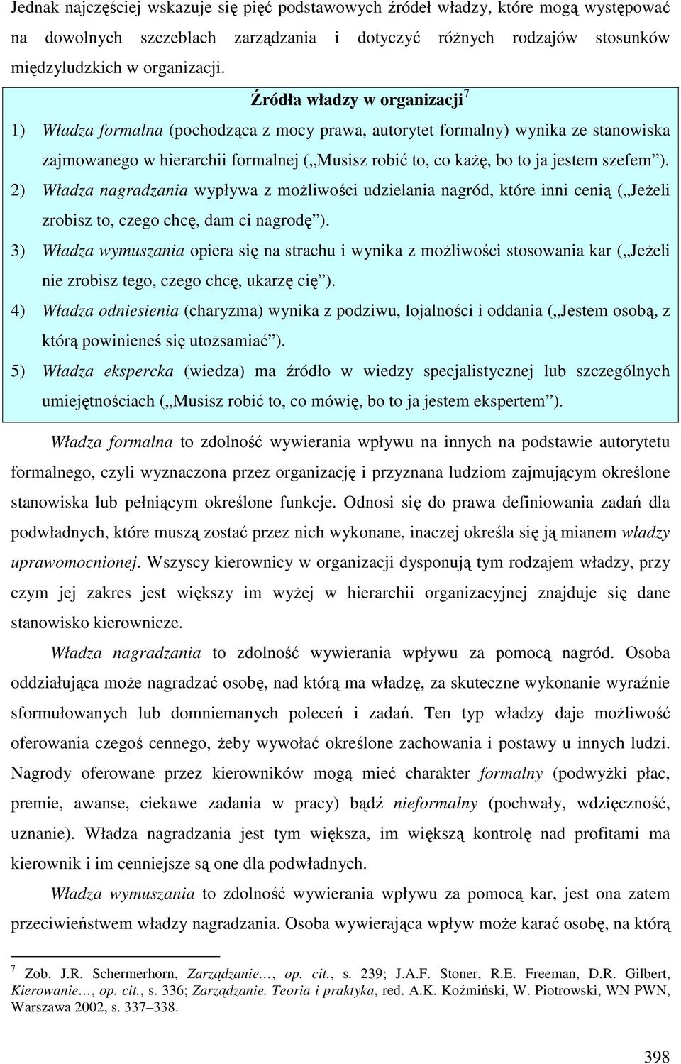 szefem ). 2) Władza nagradzania wypływa z możliwości udzielania nagród, które inni cenią ( Jeżeli zrobisz to, czego chcę, dam ci nagrodę ).