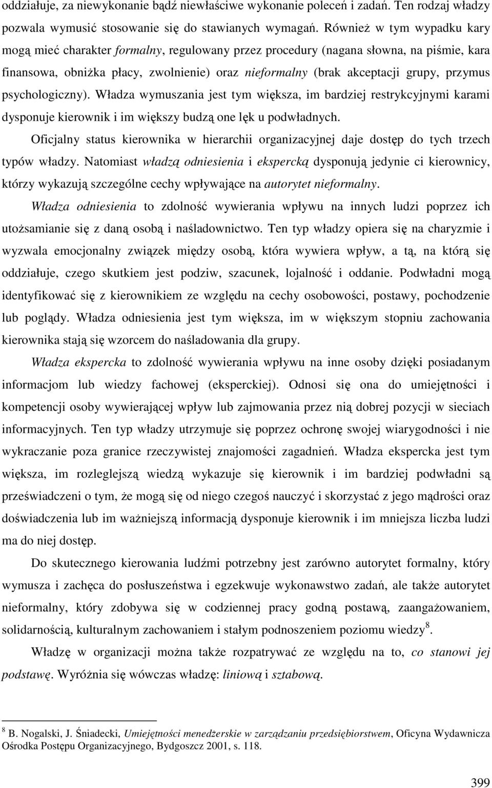 przymus psychologiczny). Władza wymuszania jest tym większa, im bardziej restrykcyjnymi karami dysponuje kierownik i im większy budzą one lęk u podwładnych.