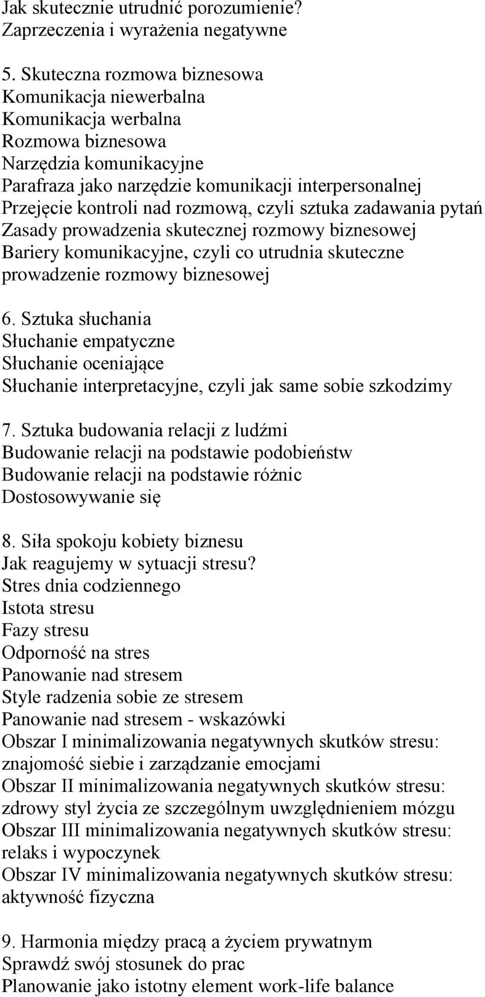 rozmową, czyli sztuka zadawania pytań Zasady prowadzenia skutecznej rozmowy biznesowej Bariery komunikacyjne, czyli co utrudnia skuteczne prowadzenie rozmowy biznesowej 6.