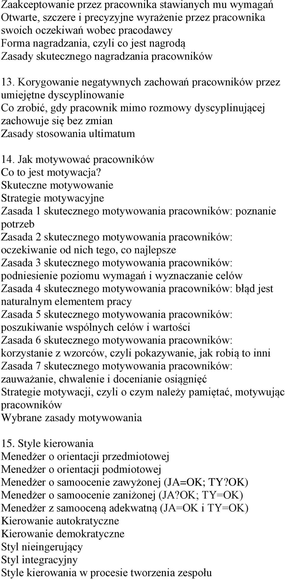 Korygowanie negatywnych zachowań pracowników przez umiejętne dyscyplinowanie Co zrobić, gdy pracownik mimo rozmowy dyscyplinującej zachowuje się bez zmian Zasady stosowania ultimatum 14.