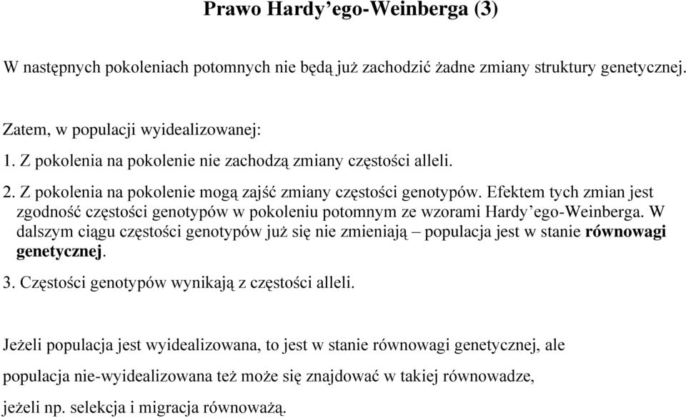 Efektem tych zmian jest zgodność częstości genotypów w pokoleniu potomnym ze wzorami Hardy ego-weinberga.