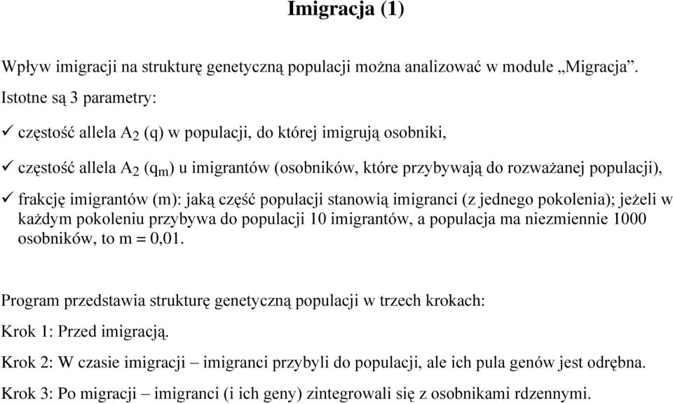 frakcję imigrantów (m): jaką część populacji stanowią imigranci (z jednego pokolenia); jeżeli w każdym pokoleniu przybywa do populacji 10 imigrantów, a populacja ma niezmiennie 1000