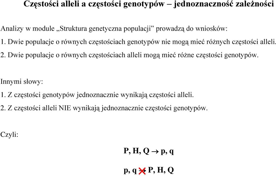 Dwie populacje o równych częstościach alleli mogą mieć różne częstości genotypów. Innymi słowy: 1.