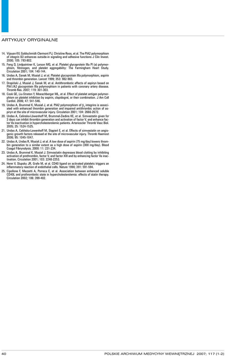 Undas A, Sanak M, Musiał J, et al. Platelet glycoprotein IIIa polymorphism, aspirin and thrombin generation. Lancet 1999; 353: 982-983. 17. Dropiński J, Musiał J, Sanak M, et al.