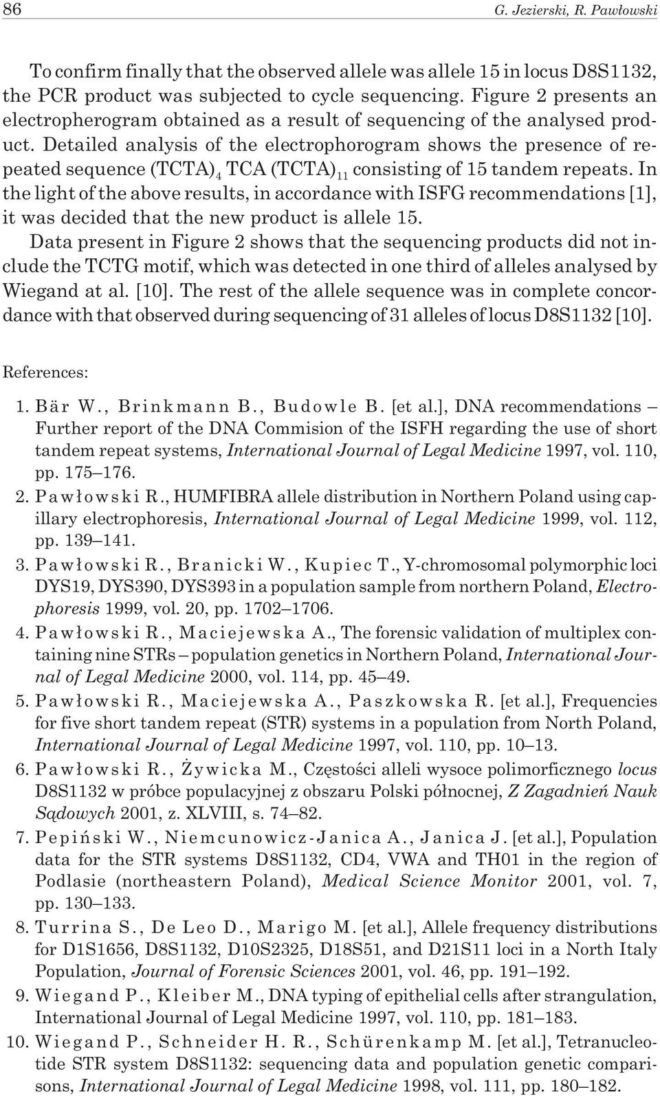Detailed analysis of the electrophorogram shows the presence of repeated sequence (TCTA) 4 TCA (TCTA) 11 consisting of 15 tandem repeats.