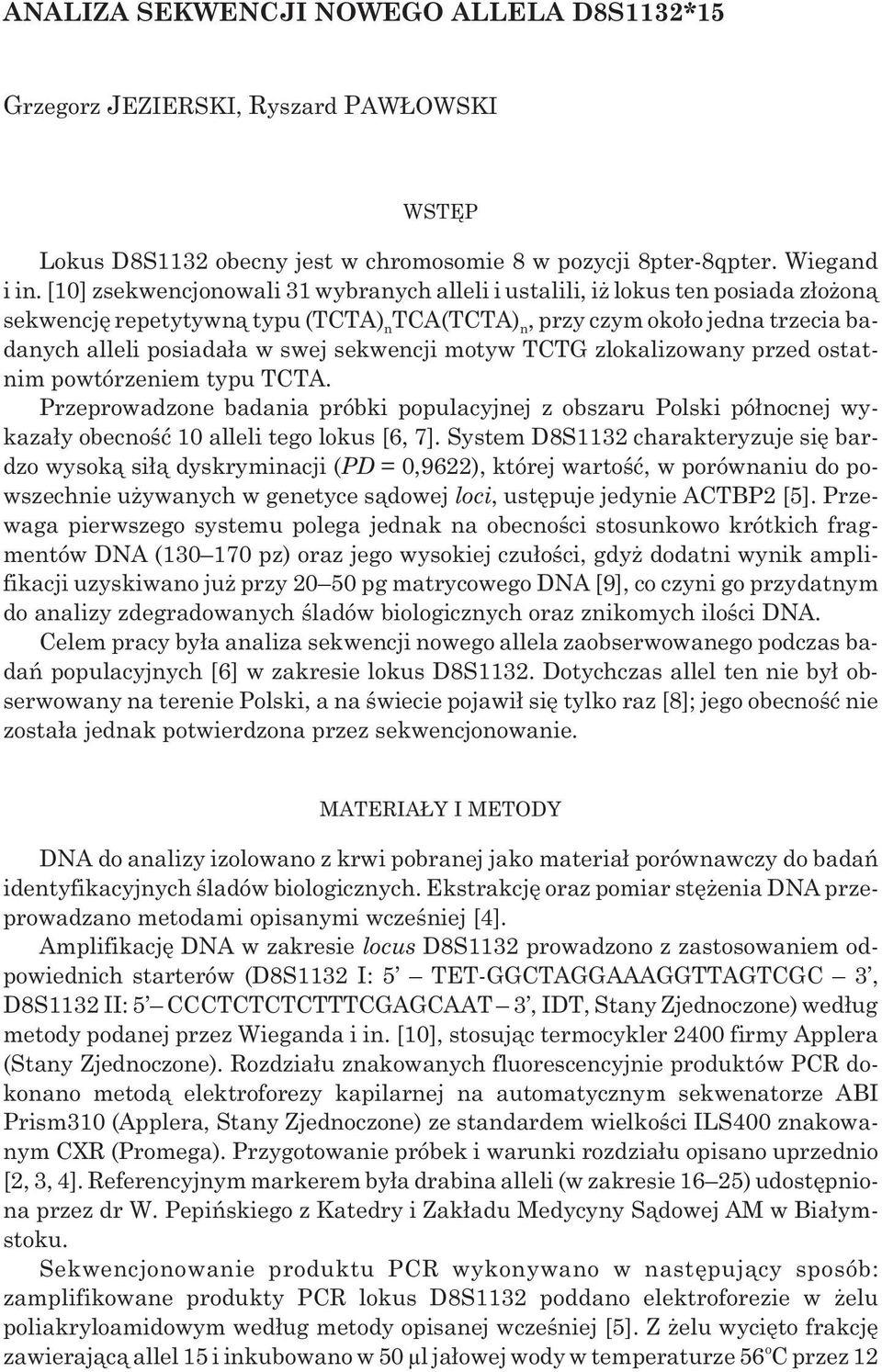 sekwencji motyw TCTG zlokalizowany przed ostatnim powtórzeniem typu TCTA. Przeprowadzone badania próbki populacyjnej z obszaru Polski pó³nocnej wykaza³y obecnoœæ 10 alleli tego lokus [6, 7].