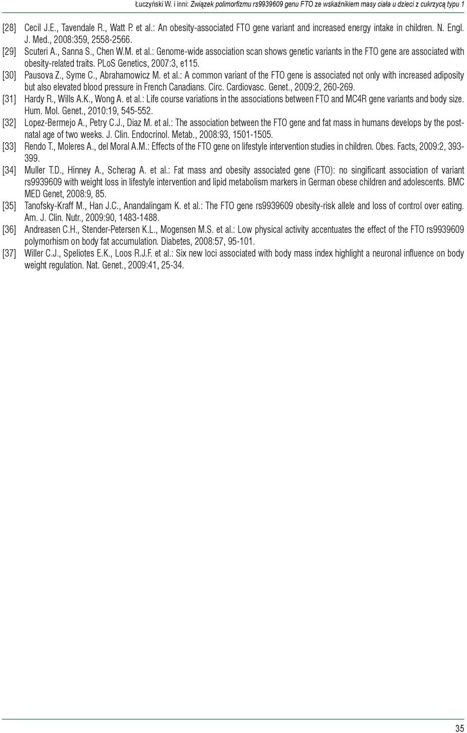 Circ. Cardiovasc. Genet., 2009:2, 260-269. [31] Hardy R., Wills A.K., Wong A. et al.: Life course variations in the associations between FTO and MC4R gene variants and body size. Hum. Mol. Genet., 2010:19, 545-552.