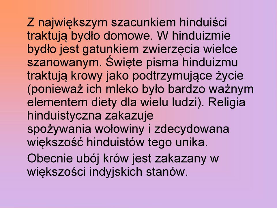 Święte pisma hinduizmu traktują krowy jako podtrzymujące życie (ponieważ ich mleko było bardzo ważnym