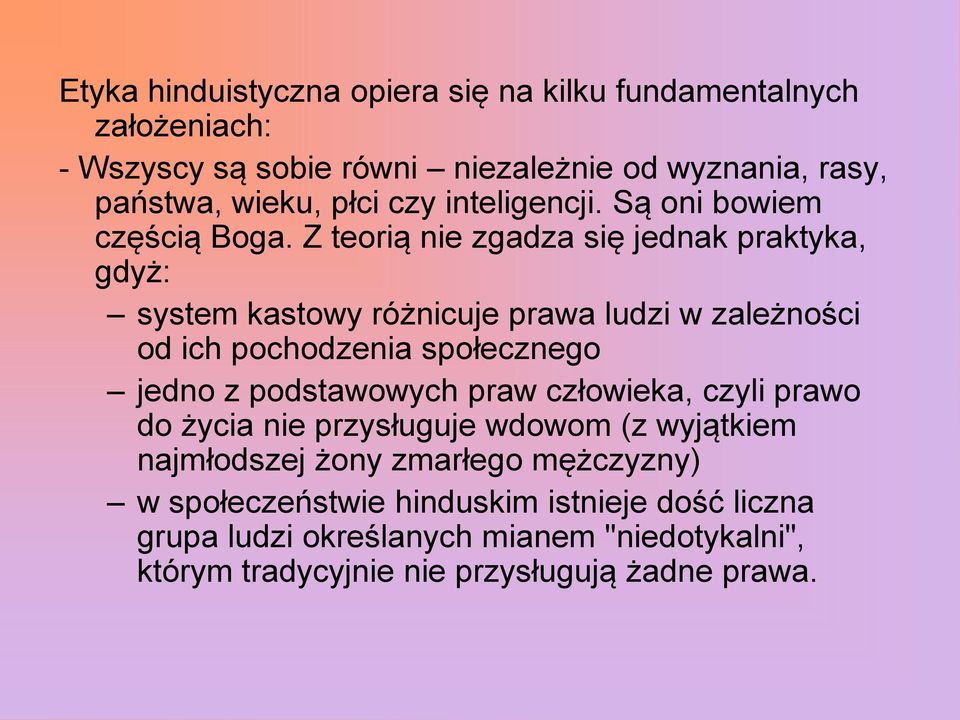 Z teorią nie zgadza się jednak praktyka, gdyż: system kastowy różnicuje prawa ludzi w zależności od ich pochodzenia społecznego jedno z podstawowych