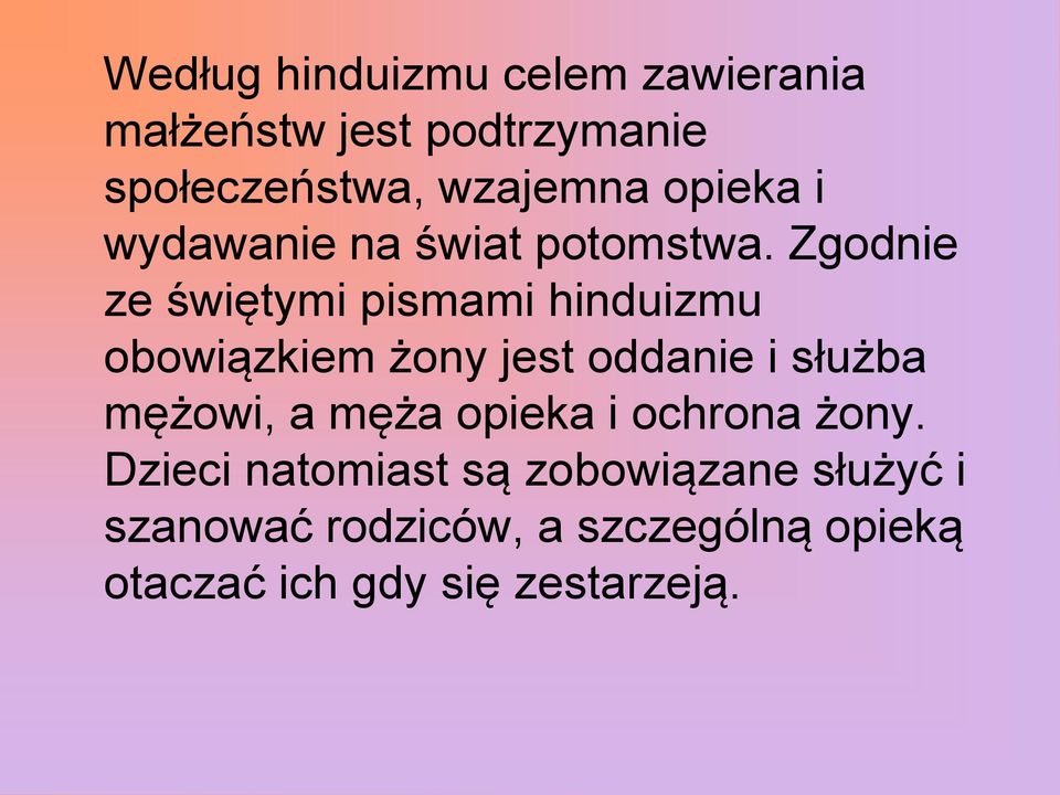 Zgodnie ze świętymi pismami hinduizmu obowiązkiem żony jest oddanie i służba mężowi, a