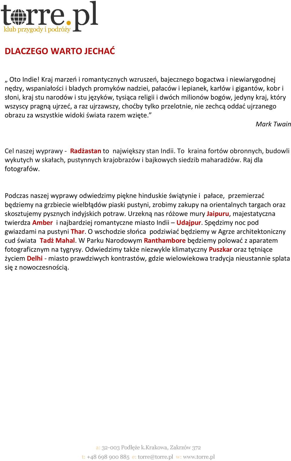 języków, tysiąca religii i dwóch milionów bogów, jedyny kraj, który wszyscy pragną ujrzeć, a raz ujrzawszy, choćby tylko przelotnie, nie zechcą oddać ujrzanego obrazu za wszystkie widoki świata razem