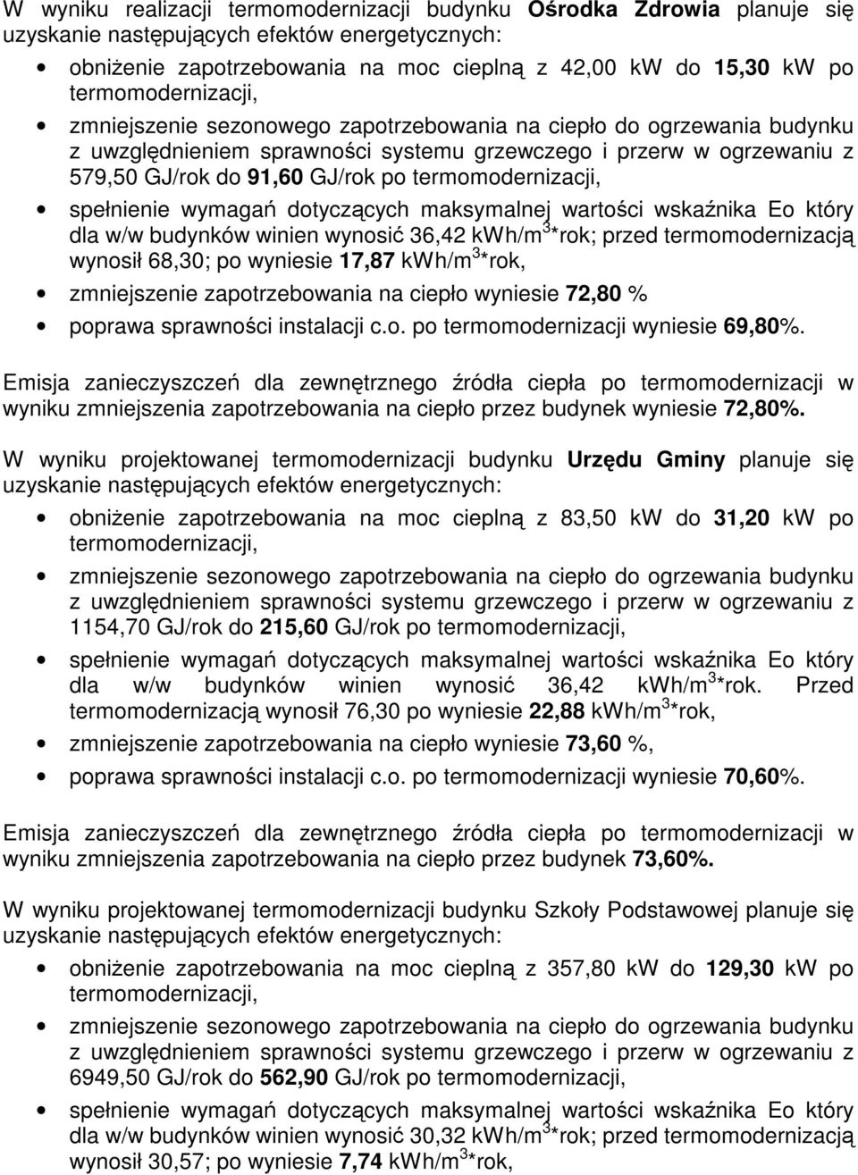 wyniku zmniejszenia zapotrzebowania na ciepło przez budynek wyniesie 72,80%.