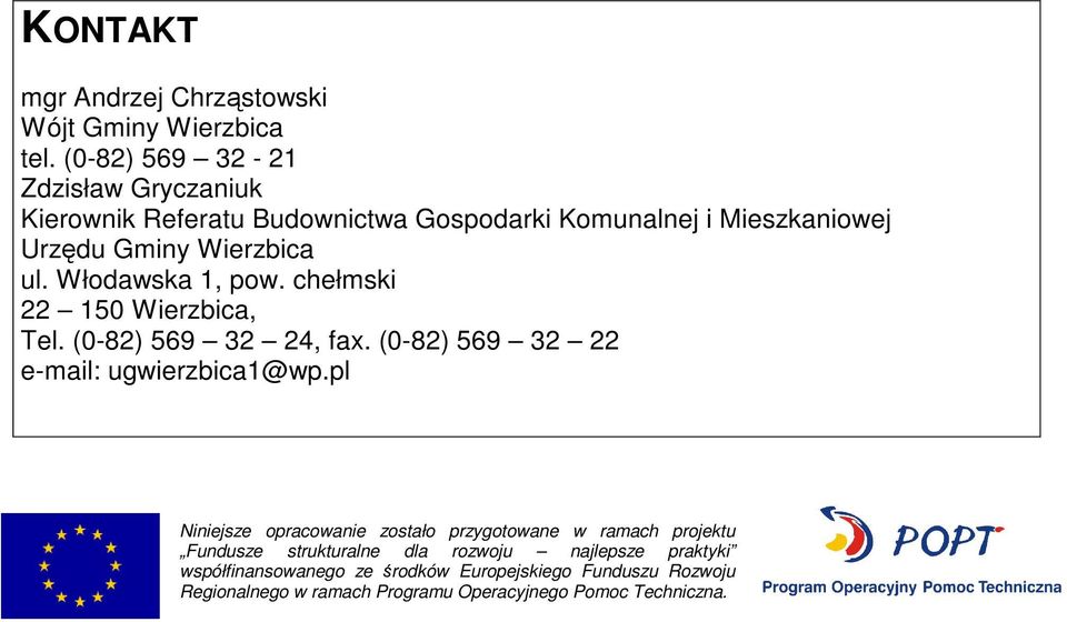 Włodawska 1, pow. chełmski 22 150 Wierzbica, Tel. (0-82) 569 32 24, fax. (0-82) 569 32 22 e-mail: ugwierzbica1@wp.