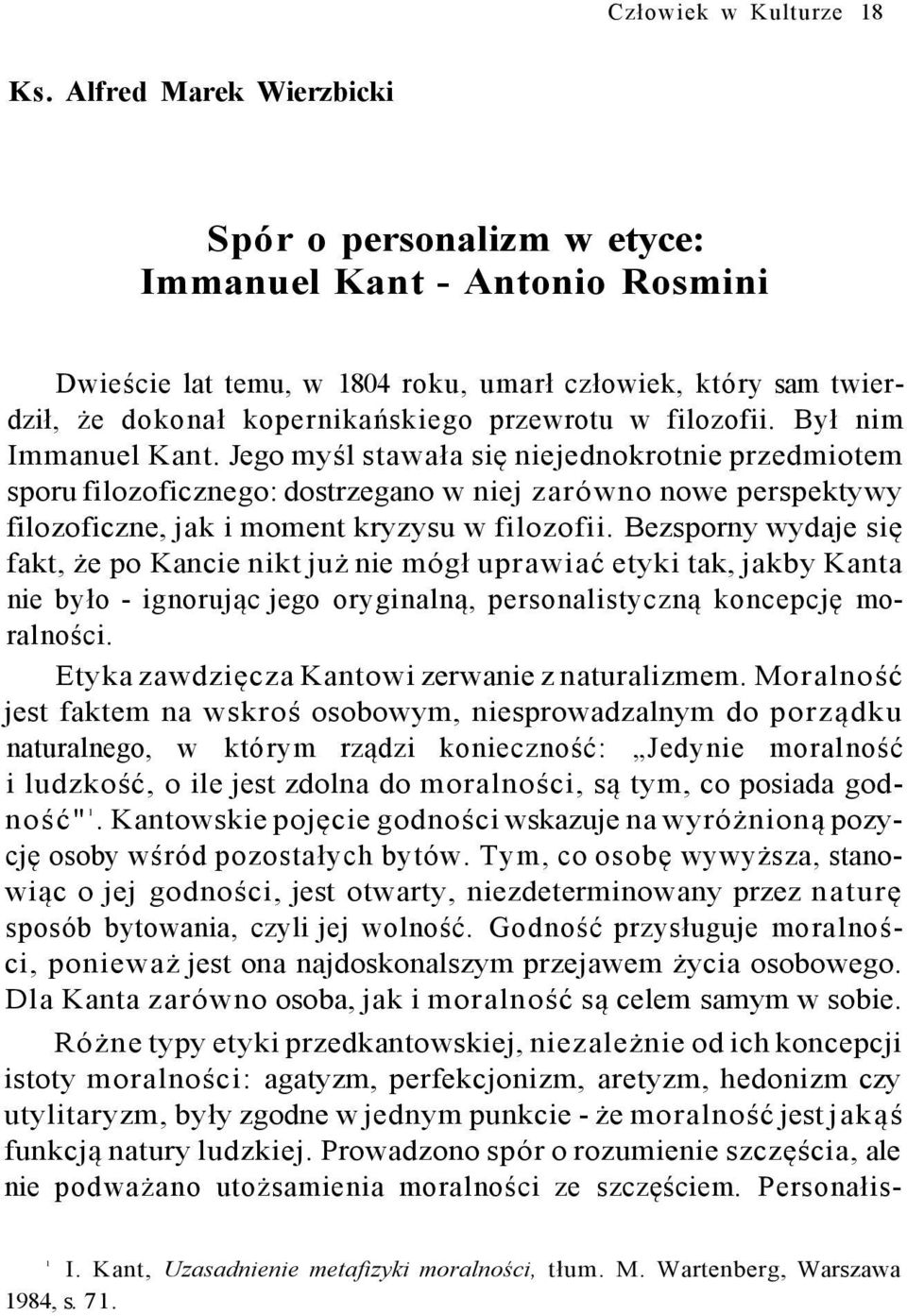 filozofii. Był nim Immanuel Kant. Jego myśl stawała się niejednokrotnie przedmiotem sporu filozoficznego: dostrzegano w niej zarówno nowe perspektywy filozoficzne, jak i moment kryzysu w filozofii.