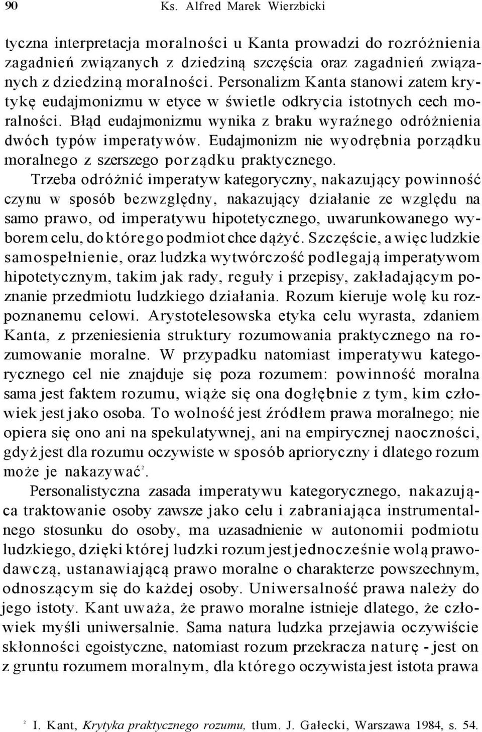 Eudajmonizm nie wyodrębnia porządku moralnego z szerszego porządku praktycznego.