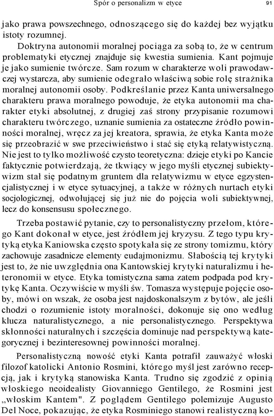 Sam rozum w charakterze woli prawodawczej wystarcza, aby sumienie odegrało właściwą sobie rolę strażnika moralnej autonomii osoby.