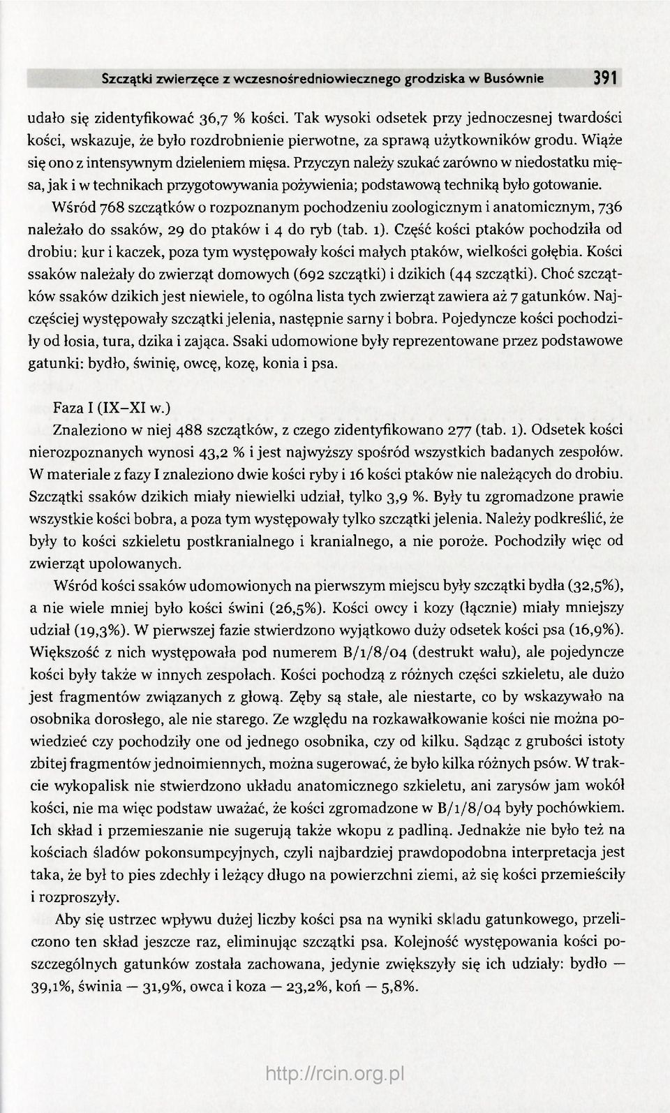 Przyczyn należy szukać zarówno w niedostatku mięsa, jak i w technikach przygotowywania pożywienia; podstawową techniką było gotowanie.