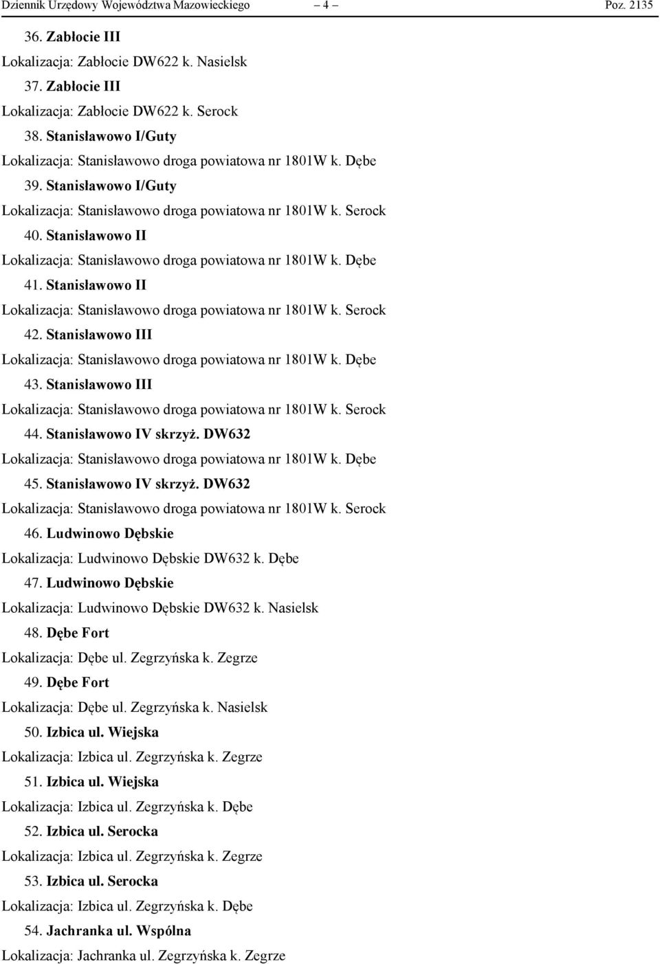 Stanisławowo II Lokalizacja: Stanisławowo droga powiatowa nr 1801W k. Dębe 41. Stanisławowo II Lokalizacja: Stanisławowo droga powiatowa nr 1801W k. Serock 42.