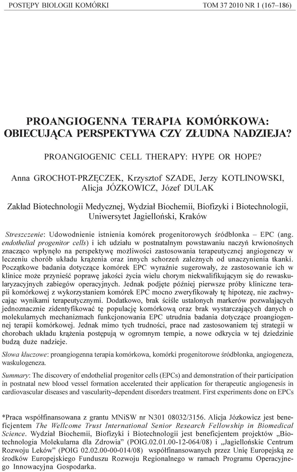 Anna GROCHOT-PRZÊCZEK, Krzysztof SZADE, Jerzy KOTLINOWSKI, Alicja JÓZKOWICZ, Józef DULAK Zak³ad Biotechnologii Medycznej, Wydzia³ Biochemii, Biofizyki i Biotechnologii, Uniwersyt Jagielloñski, Kraków