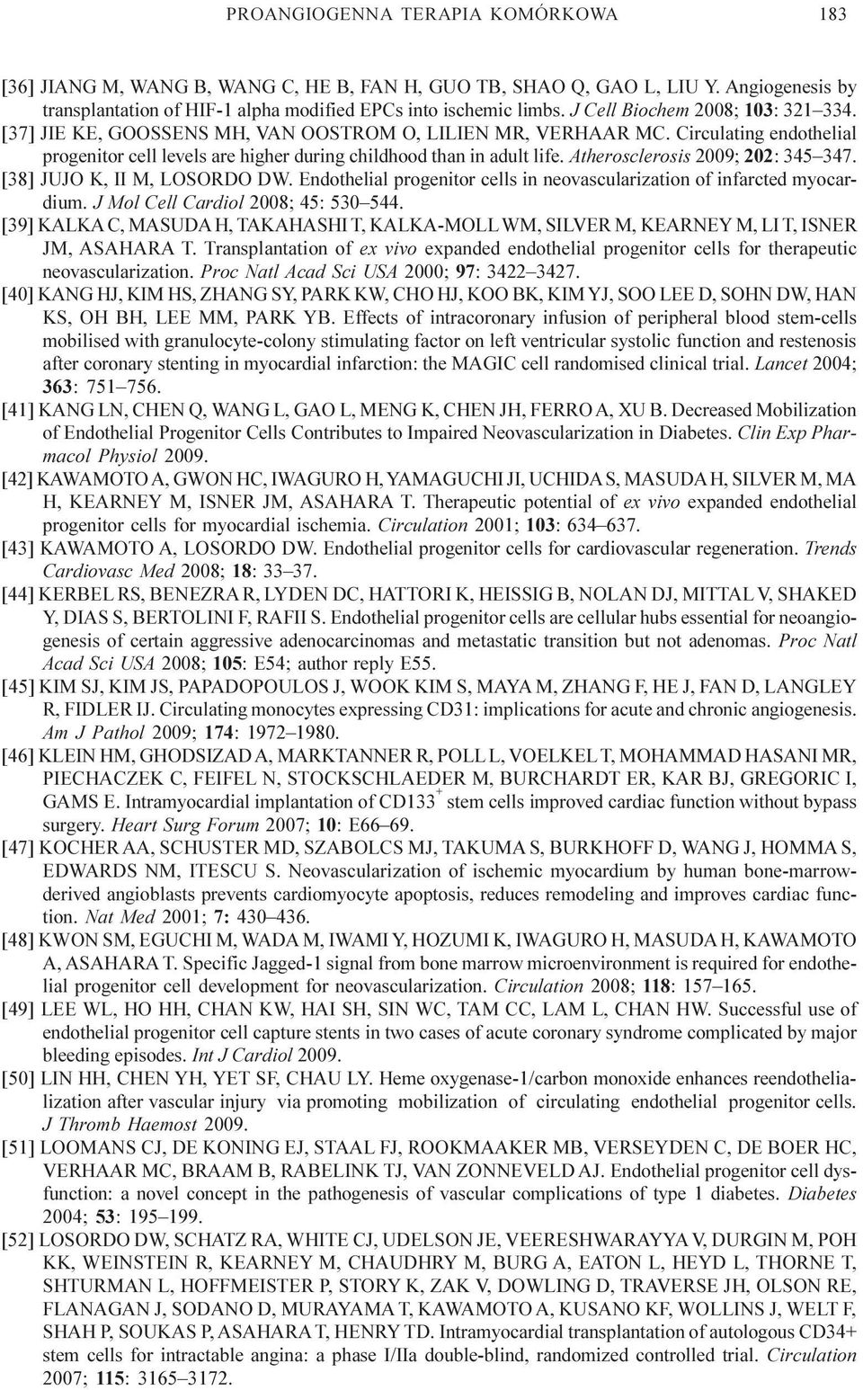 Atherosclerosis 2009; 202: 345 347. [38] JUJO K, II M, LOSORDO DW. Endothelial progenitor cells in neovascularization of infarcted myocardium. J Mol Cell Cardiol 2008; 45: 530 544.