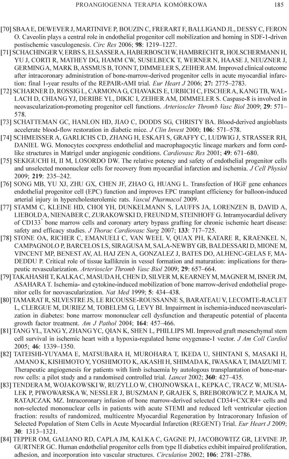 [71] SCHACHINGER V, ERBS S, ELSASSER A, HABERBOSCH W, HAMBRECHT R, HOLSCHERMANN H, YU J, CORTI R, MATHEY DG, HAMM CW, SUSELBECK T, WERNER N, HAASE J, NEUZNER J, GERMING A, MARK B, ASSMUS B, TONN T,