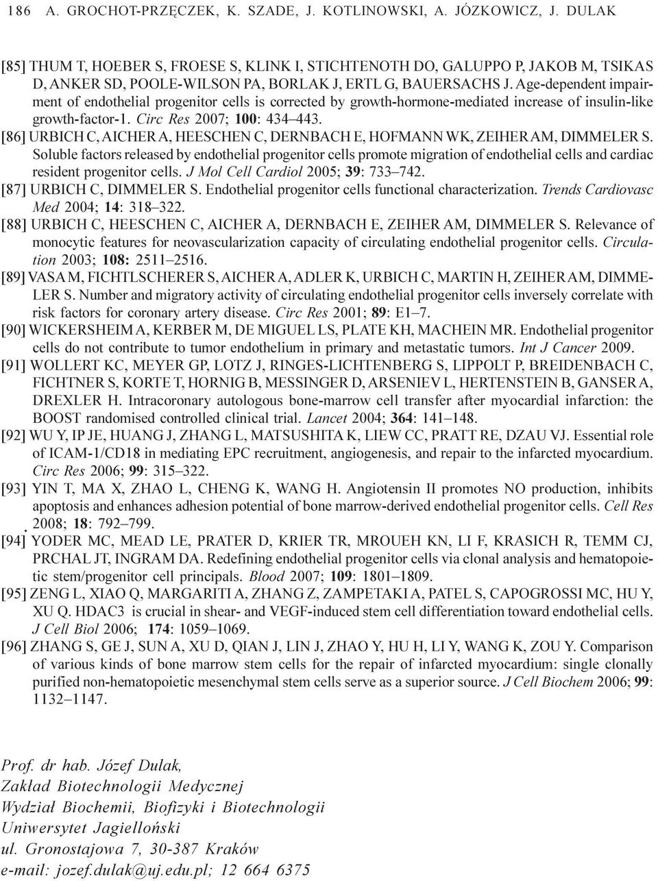 Age-dependent impairment of endothelial progenitor cells is corrected by growth-hormone-mediated increase of insulin-like growth-factor-1. Circ Res 2007; 100: 434 443.