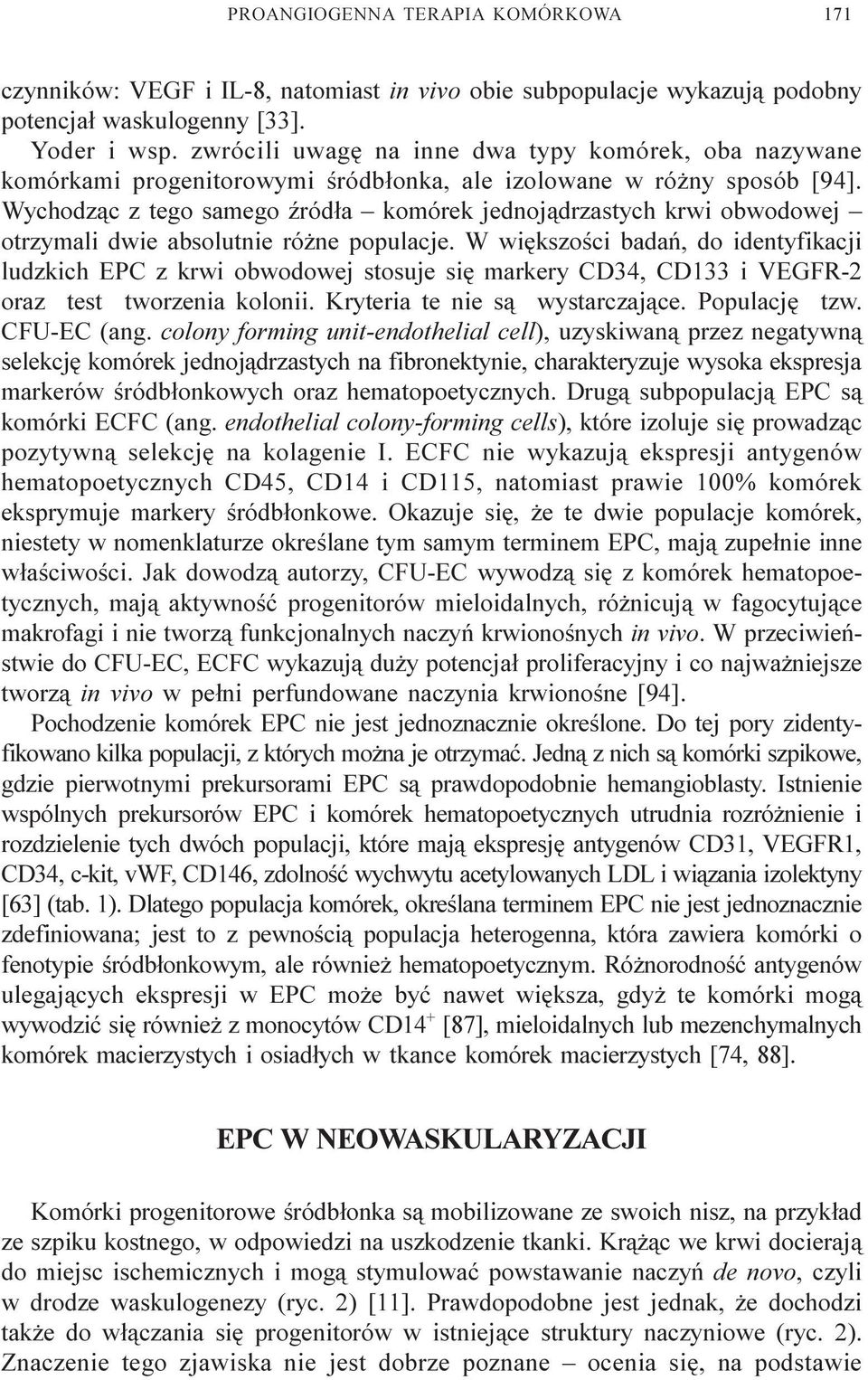 Wychodz¹c z tego samego Ÿród³a komórek jednoj¹drzastych krwi obwodowej otrzymali dwie absolutnie ró ne populacje.