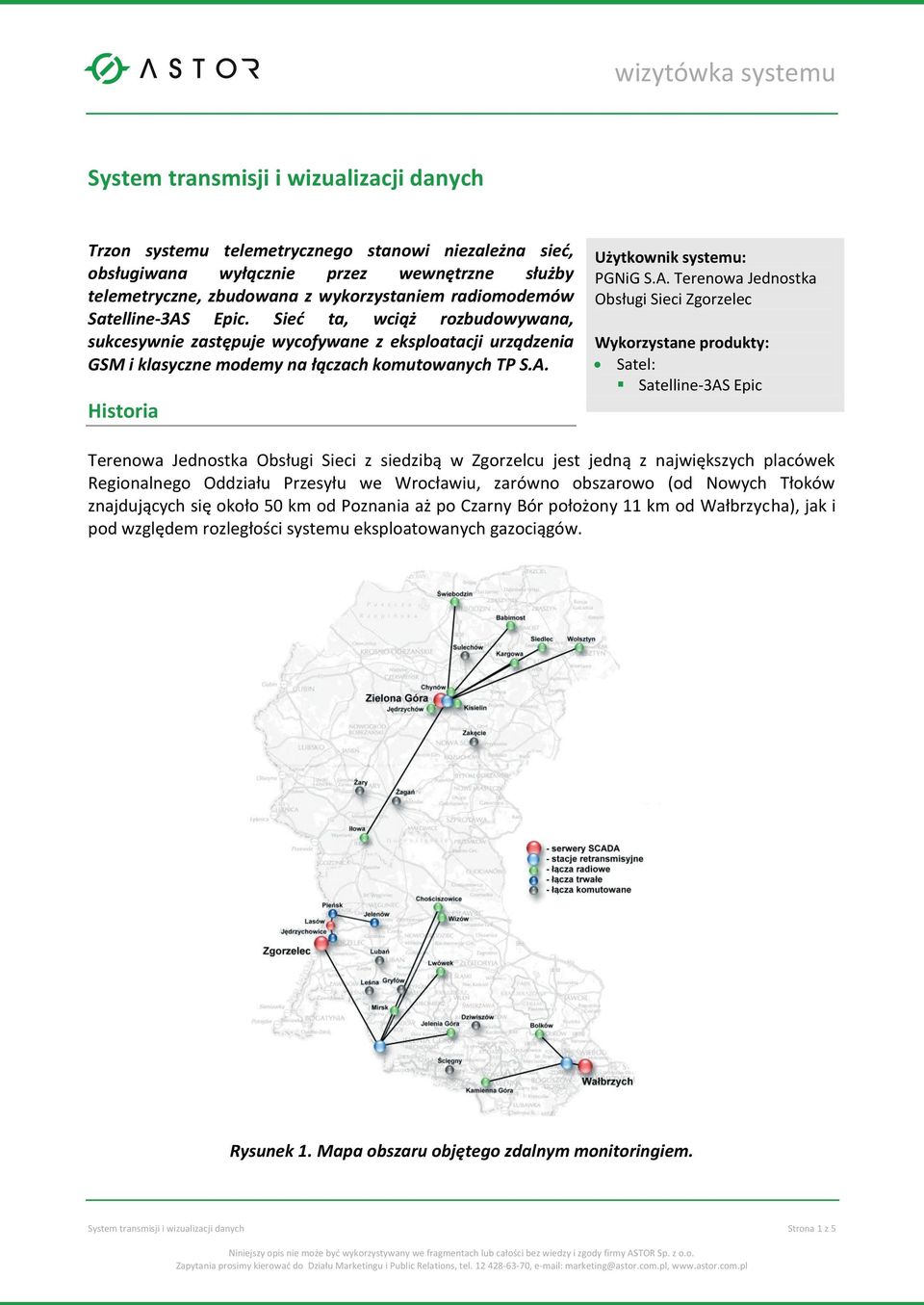A. Terenowa Jednostka Obsługi Sieci Zgorzelec Wykorzystane produkty: Satel: Satelline-3AS Epic Terenowa Jednostka Obsługi Sieci z siedzibą w Zgorzelcu jest jedną z największych placówek Regionalnego