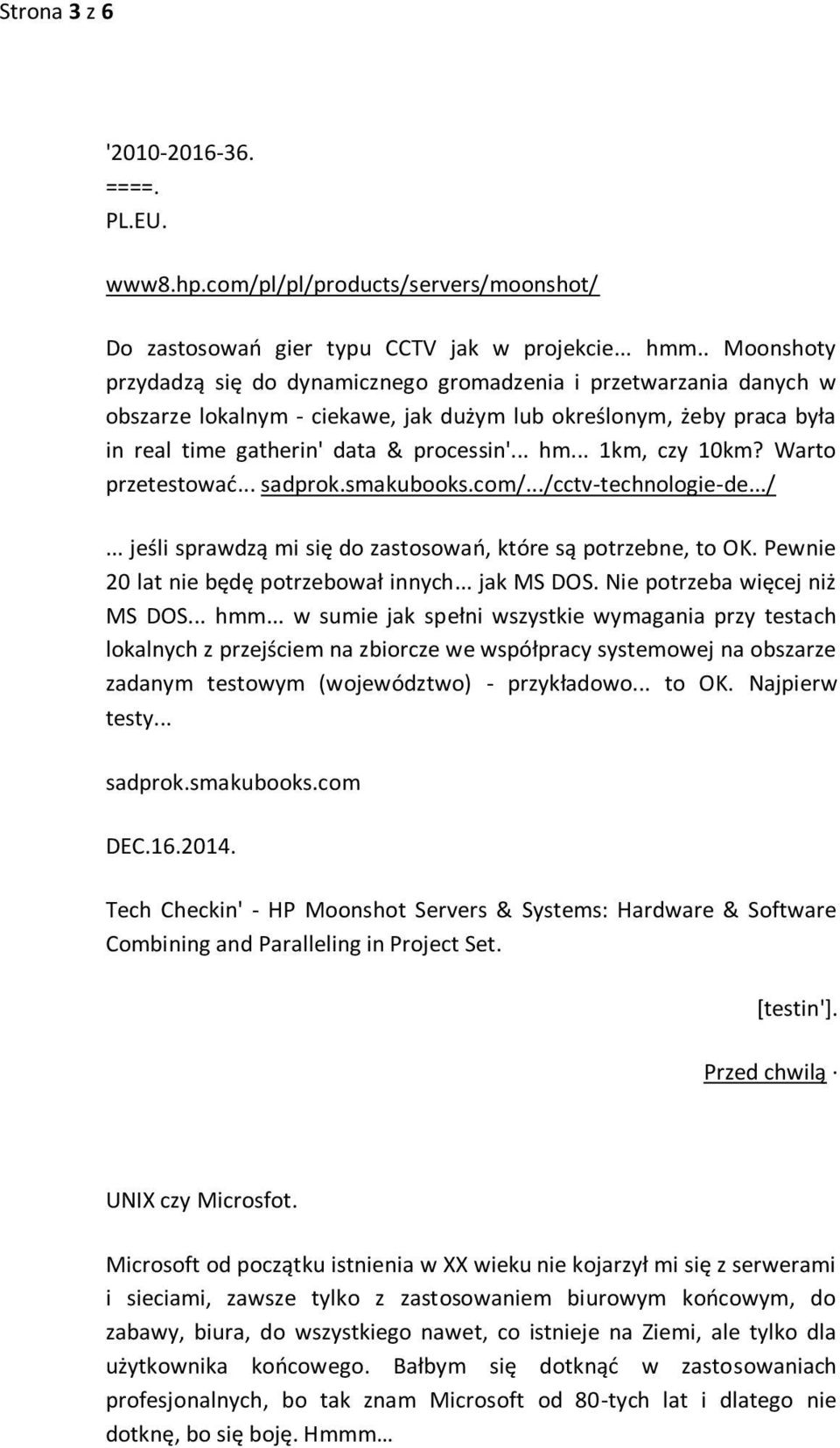 .. 1km, czy 10km? Warto przetestować... sadprok.smakubooks.com/.../cctv-technologie-de.../... jeśli sprawdzą mi się do zastosowań, które są potrzebne, to OK. Pewnie 20 lat nie będę potrzebował innych.