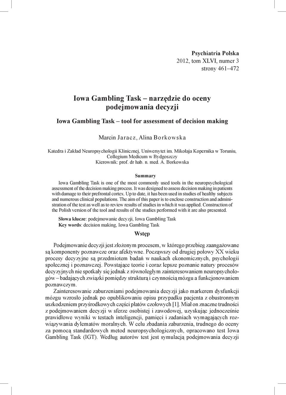 Borkowska Summary Iowa Gambling Task is one of the most commonly used tools in the neuropsychological assessment of the decision making process.