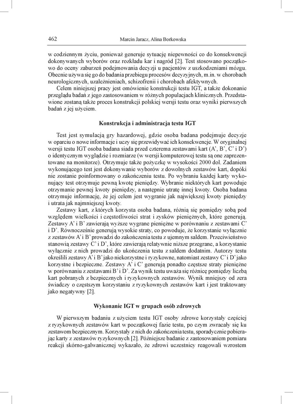 w chorobach neurologicznych, uzależnieniach, schizofrenii i chorobach afektywnych.