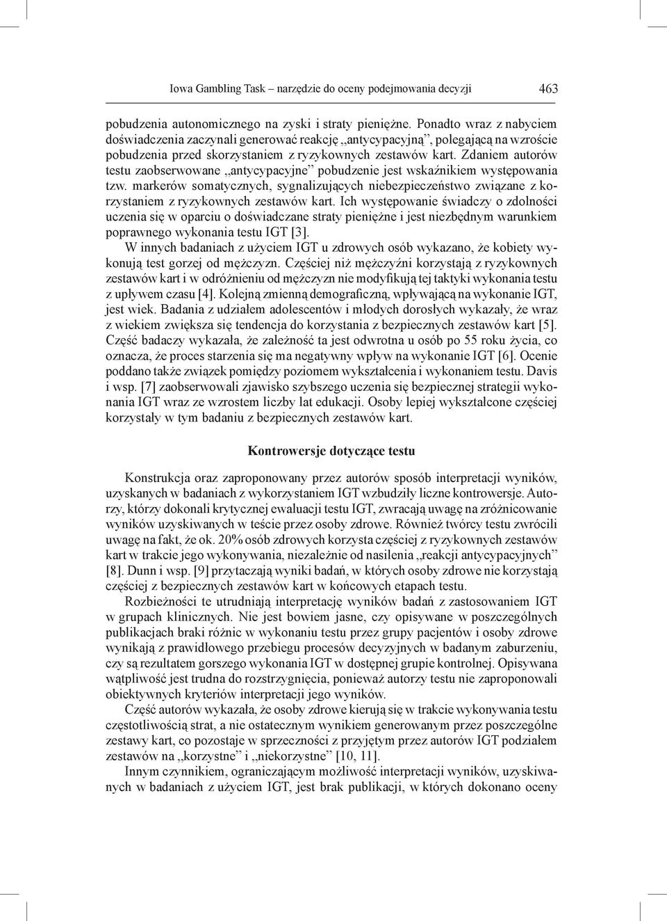 Zdaniem autorów testu zaobserwowane antycypacyjne pobudzenie jest wskaźnikiem występowania tzw.