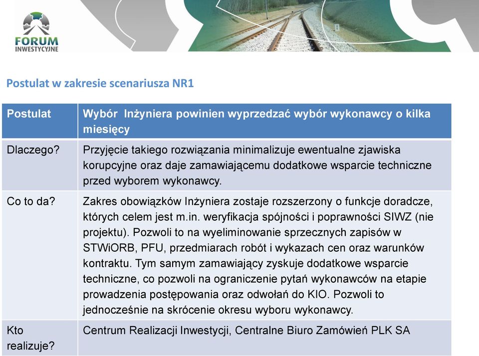 przed wyborem wykonawcy. Zakres obowiązków Inżyniera zostaje rozszerzony o funkcje doradcze, których celem jest m.in. weryfikacja spójności i poprawności SIWZ (nie projektu).